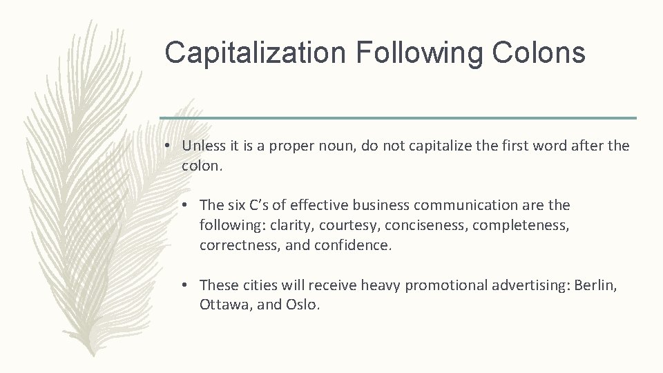 Capitalization Following Colons • Unless it is a proper noun, do not capitalize the