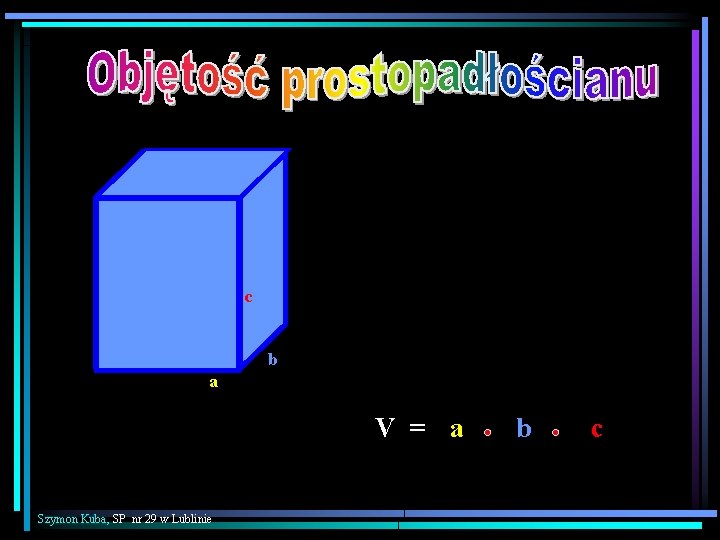 c b a V = a Szymon Kuba, SP nr 29 w Lublinie b