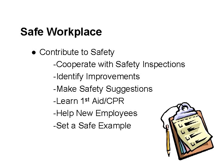 Safe Workplace l Contribute to Safety -Cooperate with Safety Inspections -Identify Improvements -Make Safety