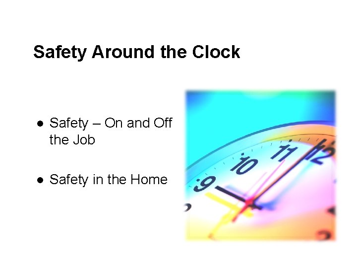 Safety Around the Clock l Safety – On and Off the Job l Safety