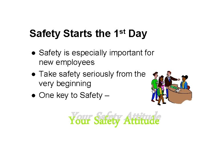 Safety Starts the 1 st Day l l l Safety is especially important for