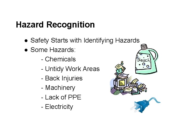 Hazard Recognition l l Safety Starts with Identifying Hazards Some Hazards: - Chemicals -
