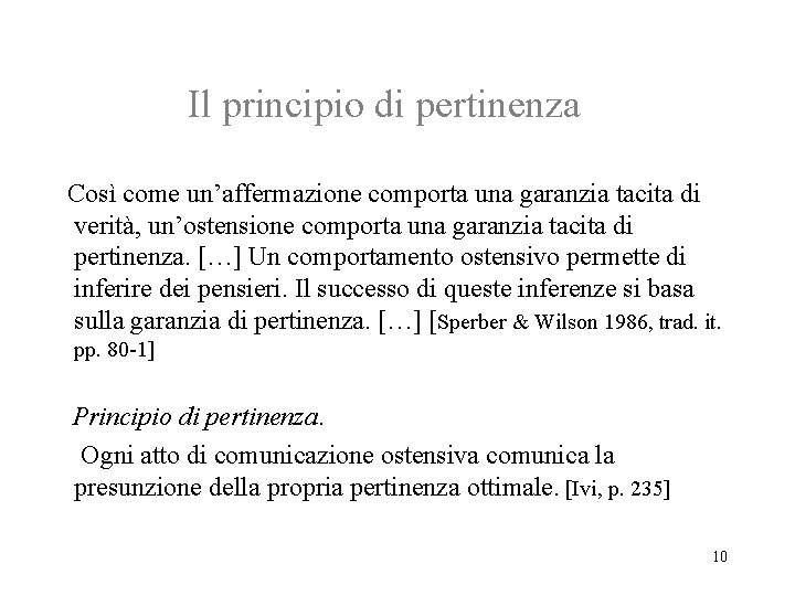 Il principio di pertinenza Così come un’affermazione comporta una garanzia tacita di verità, un’ostensione