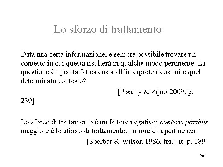 Lo sforzo di trattamento Data una certa informazione, è sempre possibile trovare un contesto