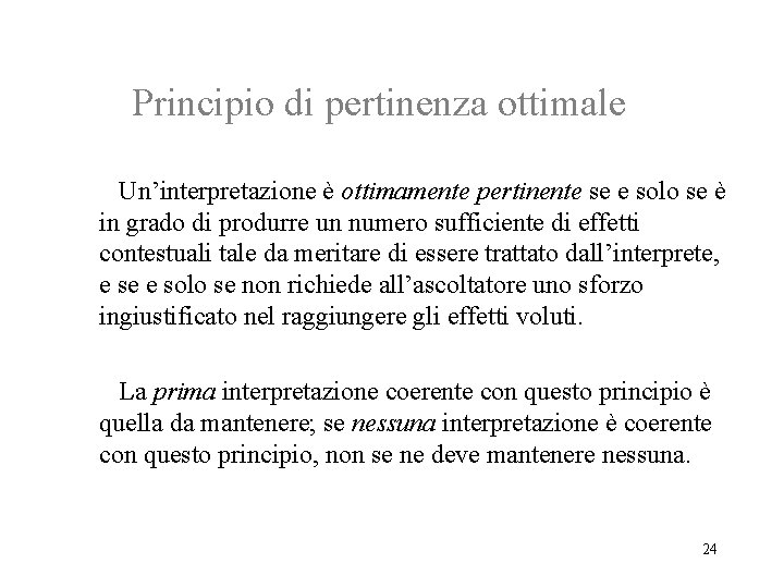 Principio di pertinenza ottimale Un’interpretazione è ottimamente pertinente se e solo se è in