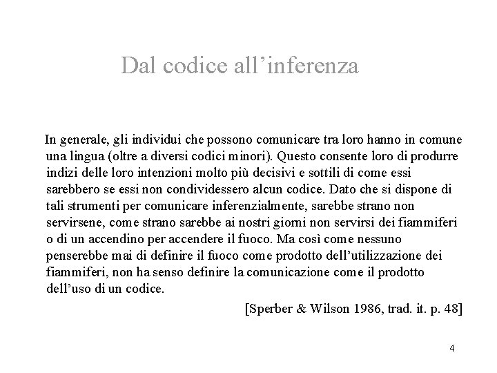 Dal codice all’inferenza In generale, gli individui che possono comunicare tra loro hanno in