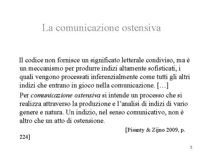 La comunicazione ostensiva Il codice non fornisce un significato letterale condiviso, ma è un