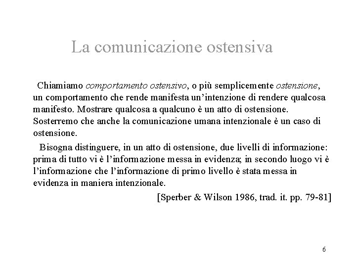 La comunicazione ostensiva Chiamiamo comportamento ostensivo, o più semplicemente ostensione, un comportamento che rende