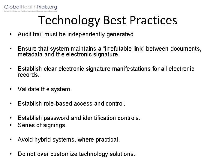 Technology Best Practices • Audit trail must be independently generated • Ensure that system