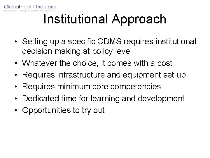 Institutional Approach • Setting up a specific CDMS requires institutional decision making at policy