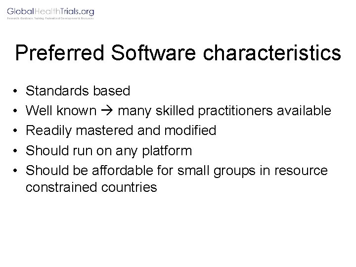 Preferred Software characteristics • • • Standards based Well known many skilled practitioners available