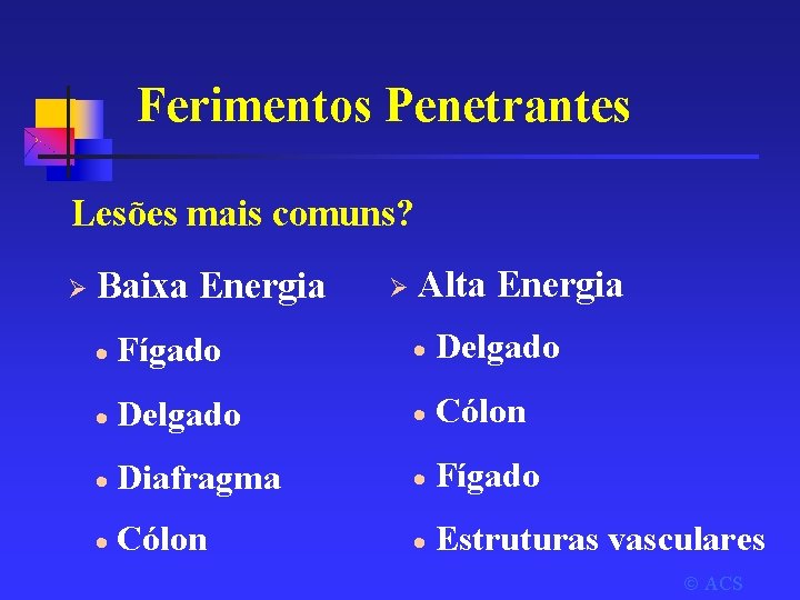 Ferimentos Penetrantes Lesões mais comuns? Ø Baixa Energia Ø Alta Energia · Fígado ·