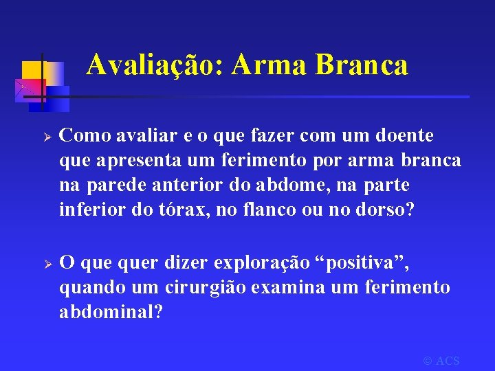 Avaliação: Arma Branca Ø Ø Como avaliar e o que fazer com um doente