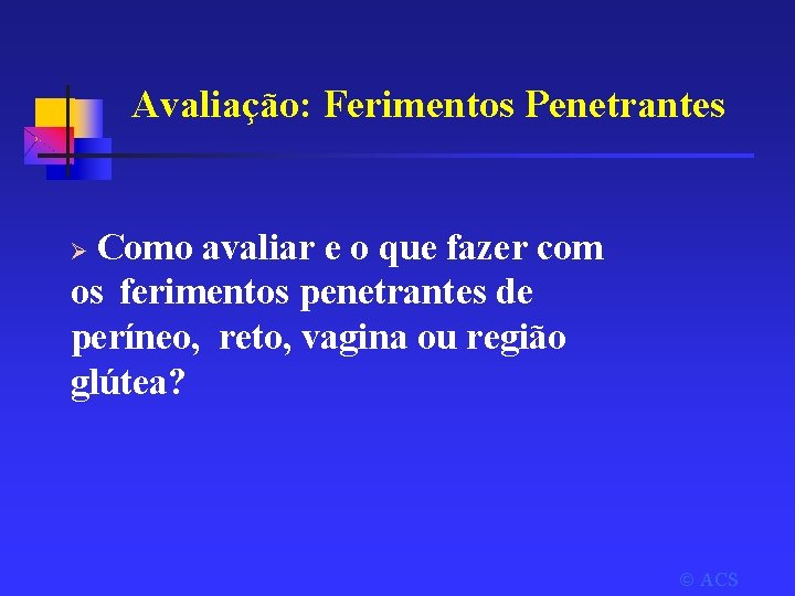 Avaliação: Ferimentos Penetrantes Como avaliar e o que fazer com os ferimentos penetrantes de