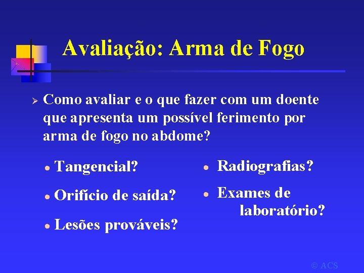 Avaliação: Arma de Fogo Ø Como avaliar e o que fazer com um doente