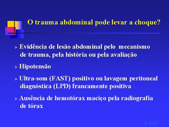 O trauma abdominal pode levar a choque? Ø Ø Evidência de lesão abdominal pelo