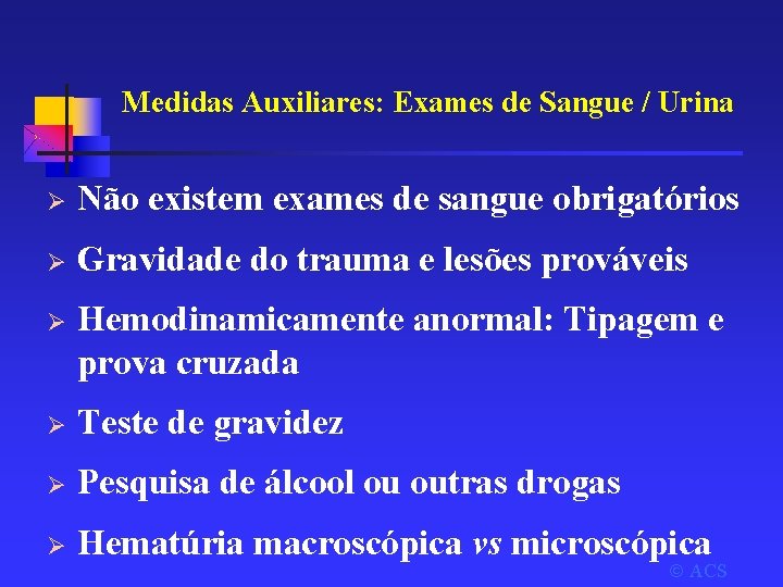 Medidas Auxiliares: Exames de Sangue / Urina Ø Não existem exames de sangue obrigatórios