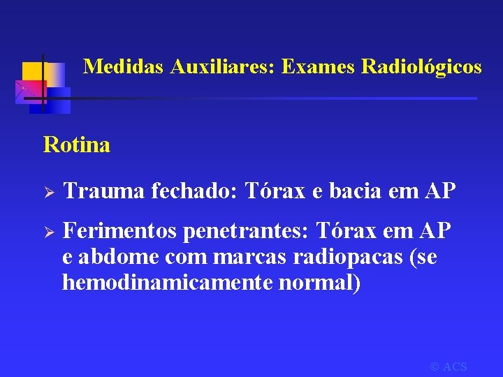 Medidas Auxiliares: Exames Radiológicos Rotina Ø Trauma fechado: Tórax e bacia em AP Ø