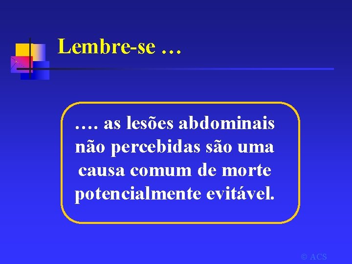 Lembre-se … …. as lesões abdominais não percebidas são uma causa comum de morte