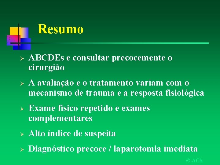 Resumo Ø Ø Ø ABCDEs e consultar precocemente o cirurgião A avaliação e o