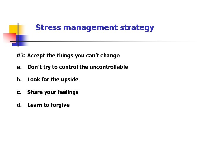 Stress management strategy #3: Accept the things you can’t change a. Don’t try to