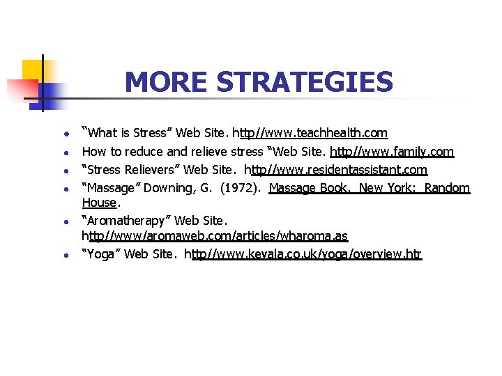 MORE STRATEGIES l l l “What is Stress” Web Site. http//www. teachhealth. com How