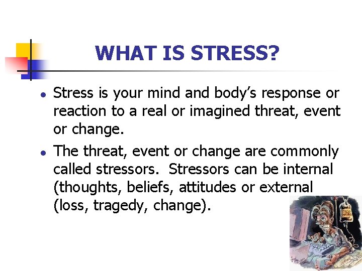 WHAT IS STRESS? l l Stress is your mind and body’s response or reaction