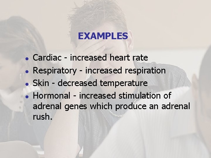 EXAMPLES l l Cardiac - increased heart rate Respiratory - increased respiration Skin -