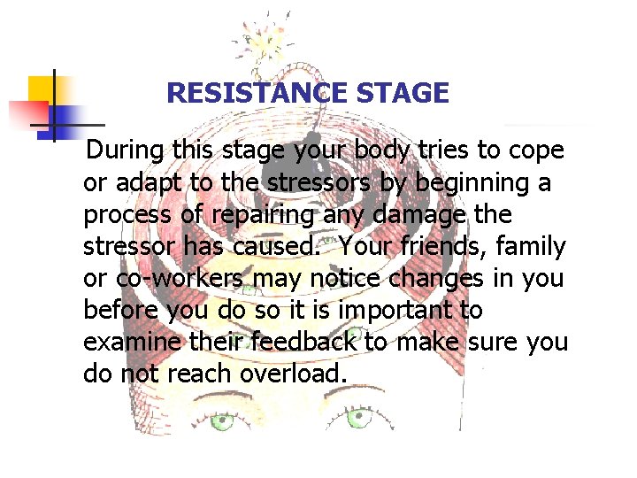 RESISTANCE STAGE During this stage your body tries to cope or adapt to the