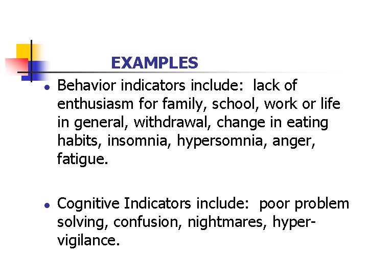 EXAMPLES l l Behavior indicators include: lack of enthusiasm for family, school, work or