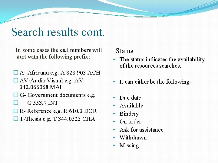 Search results cont. In some cases the call numbers will start with the following