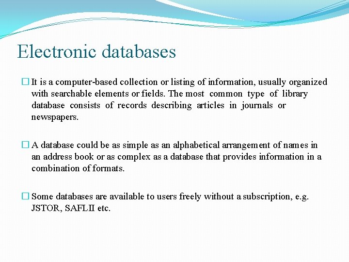 Electronic databases � It is a computer-based collection or listing of information, usually organized