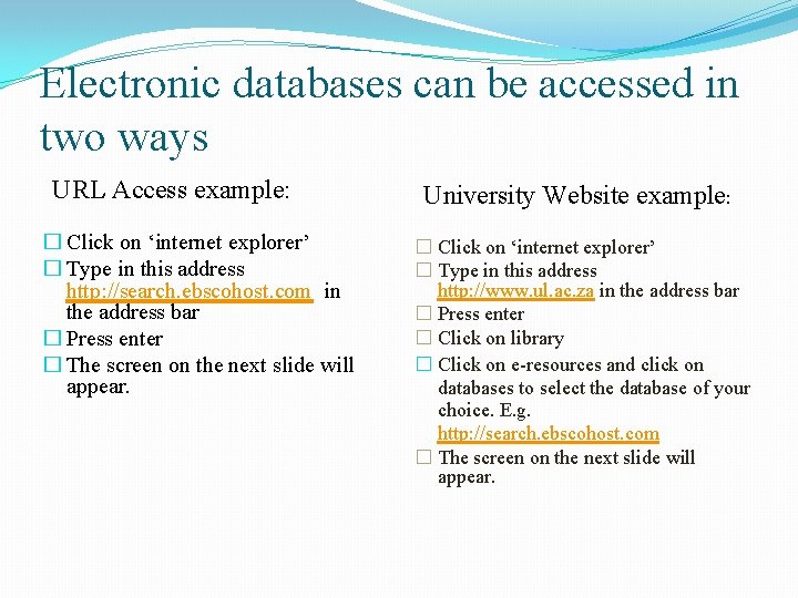 Electronic databases can be accessed in two ways URL Access example: � Click on