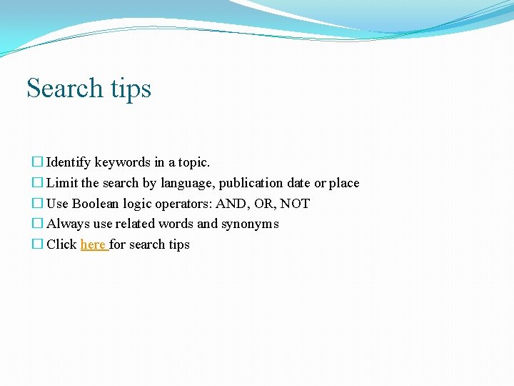 Search tips � Identify keywords in a topic. � Limit the search by language,