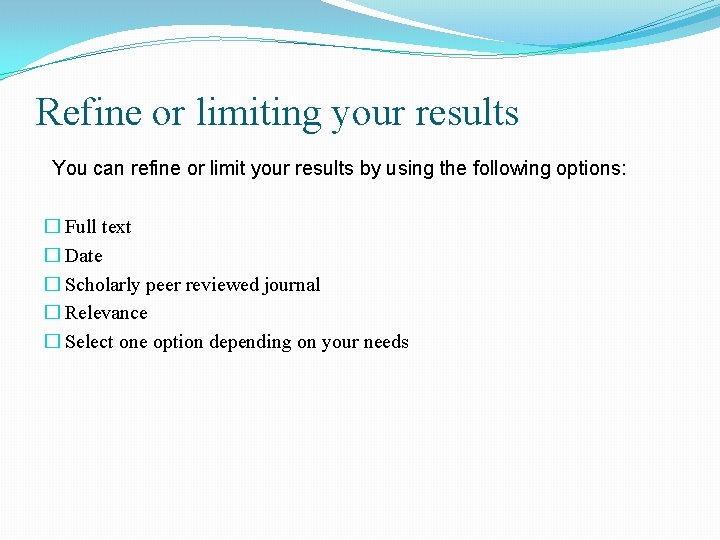 Refine or limiting your results You can refine or limit your results by using