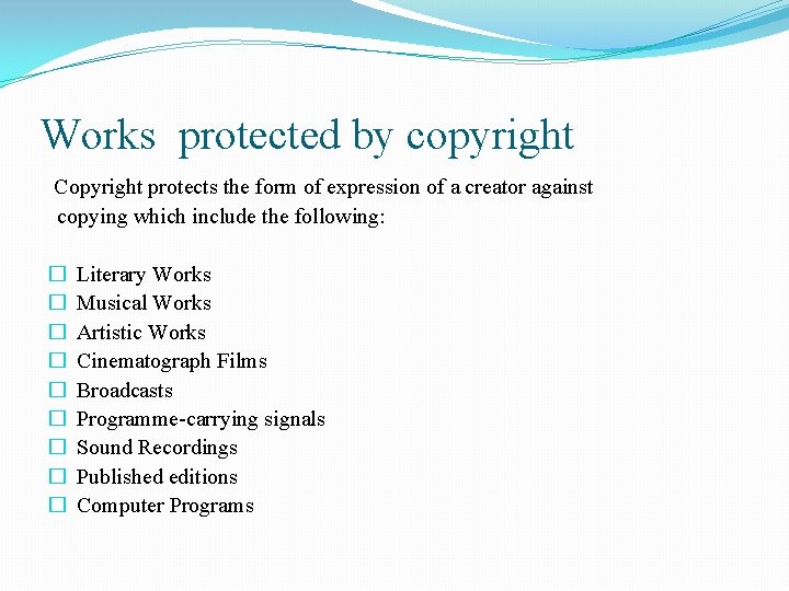 Works protected by copyright Copyright protects the form of expression of a creator against