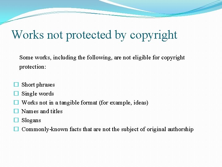 Works not protected by copyright Some works, including the following, are not eligible for