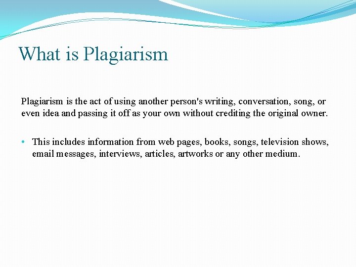 What is Plagiarism is the act of using another person's writing, conversation, song, or