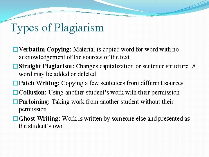 Types of Plagiarism �Verbatim Copying: Material is copied word for word with no acknowledgement