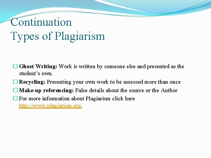 Continuation Types of Plagiarism � Ghost Writing: Work is written by someone else and
