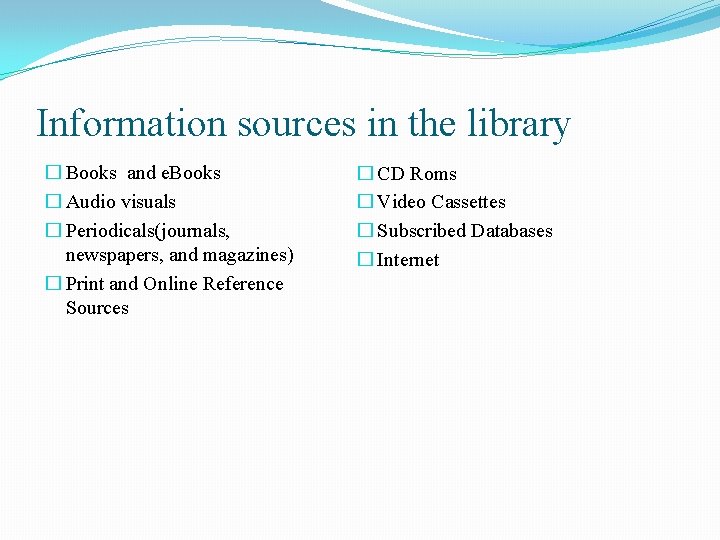Information sources in the library � Books and e. Books � Audio visuals �