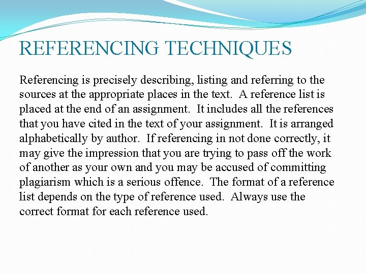 REFERENCING TECHNIQUES Referencing is precisely describing, listing and referring to the sources at the