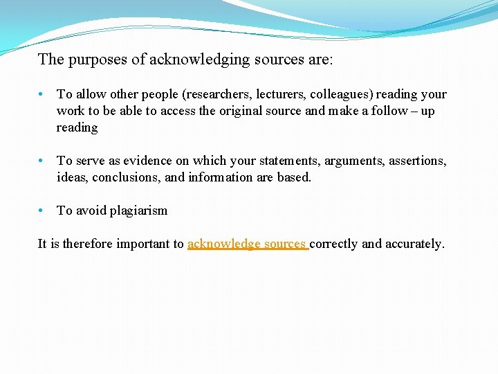 The purposes of acknowledging sources are: • To allow other people (researchers, lecturers, colleagues)