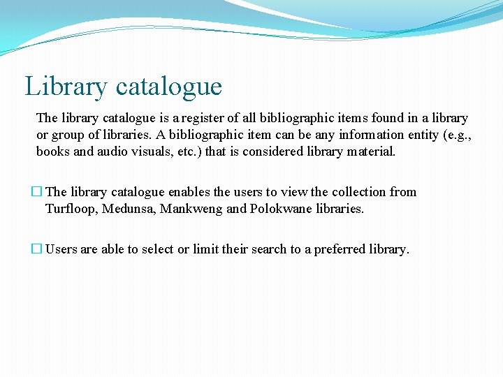 Library catalogue The library catalogue is a register of all bibliographic items found in