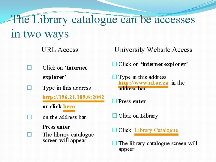 The Library catalogue can be accesses in two ways URL Access � Click on