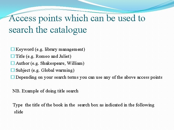 Access points which can be used to search the catalogue � Keyword (e. g.