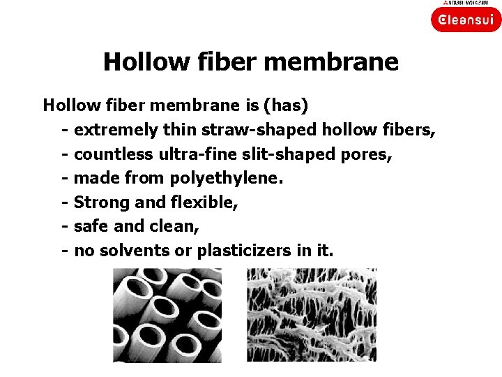 Hollow fiber membrane is (has) - extremely thin straw-shaped hollow fibers, - countless ultra-fine