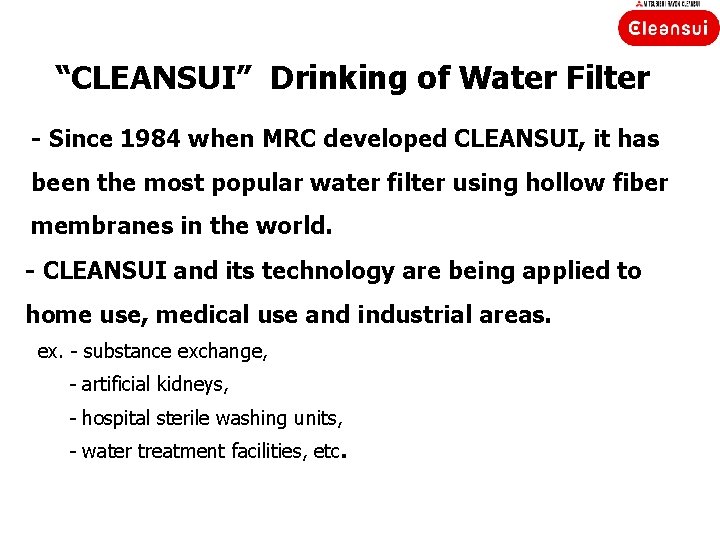 “CLEANSUI” Drinking of Water Filter - Since 1984 when MRC developed CLEANSUI, it has