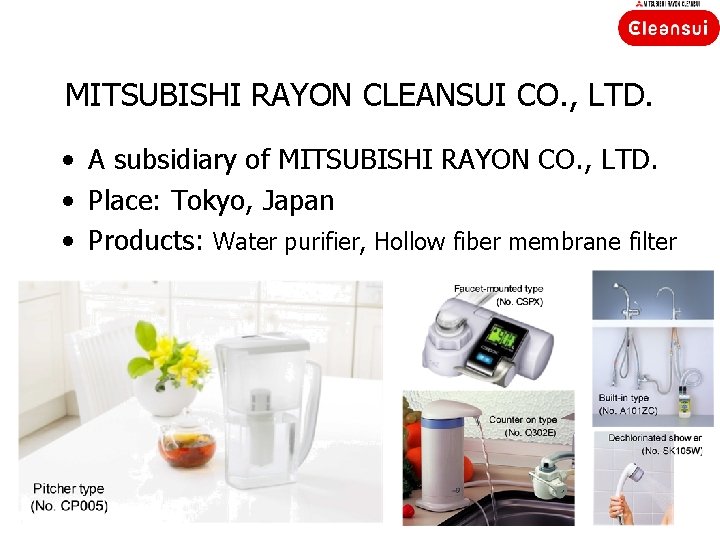 MITSUBISHI RAYON CLEANSUI CO. , LTD. • A subsidiary of MITSUBISHI RAYON CO. ,