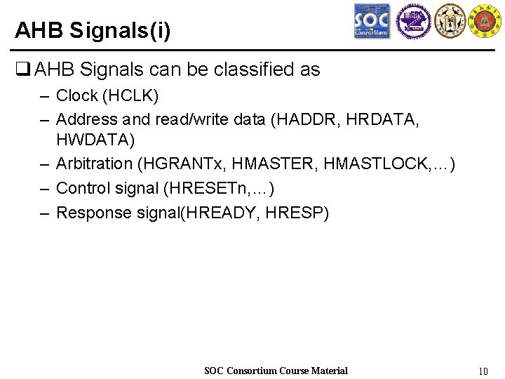 AHB Signals(i) q AHB Signals can be classified as – Clock (HCLK) – Address